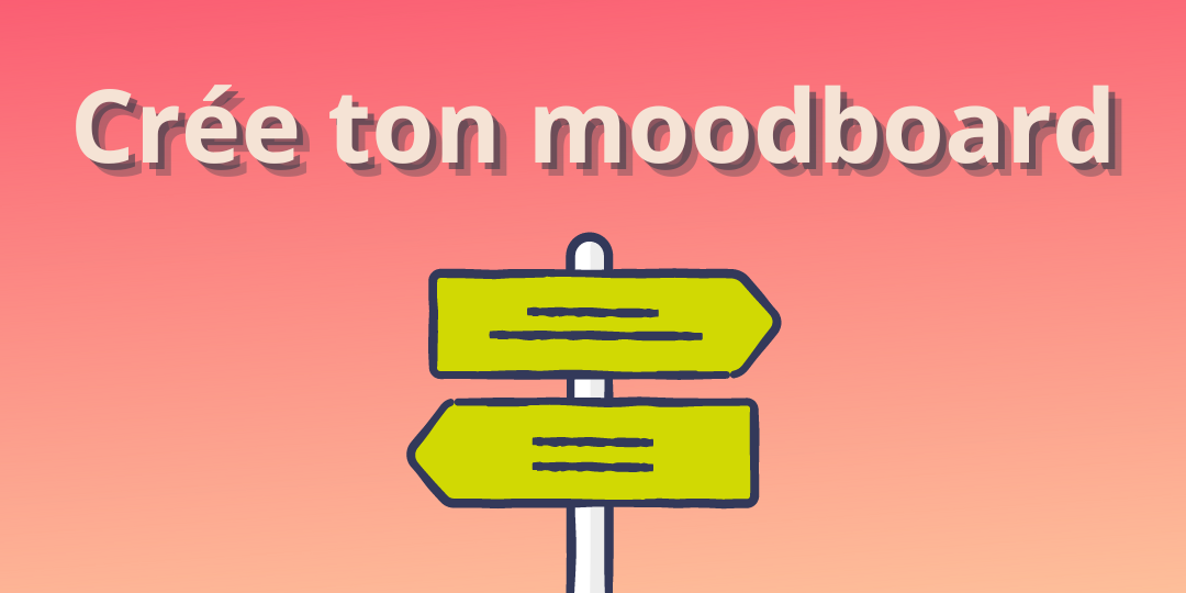 Crée un moodboard Comment le moodboard peut t'aider à gagner en cohérence visuelle.