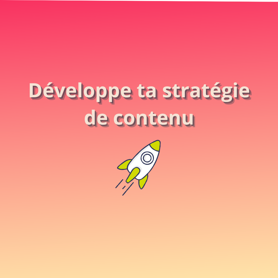 Développe ta stratégie de contenu, sans prise de tête