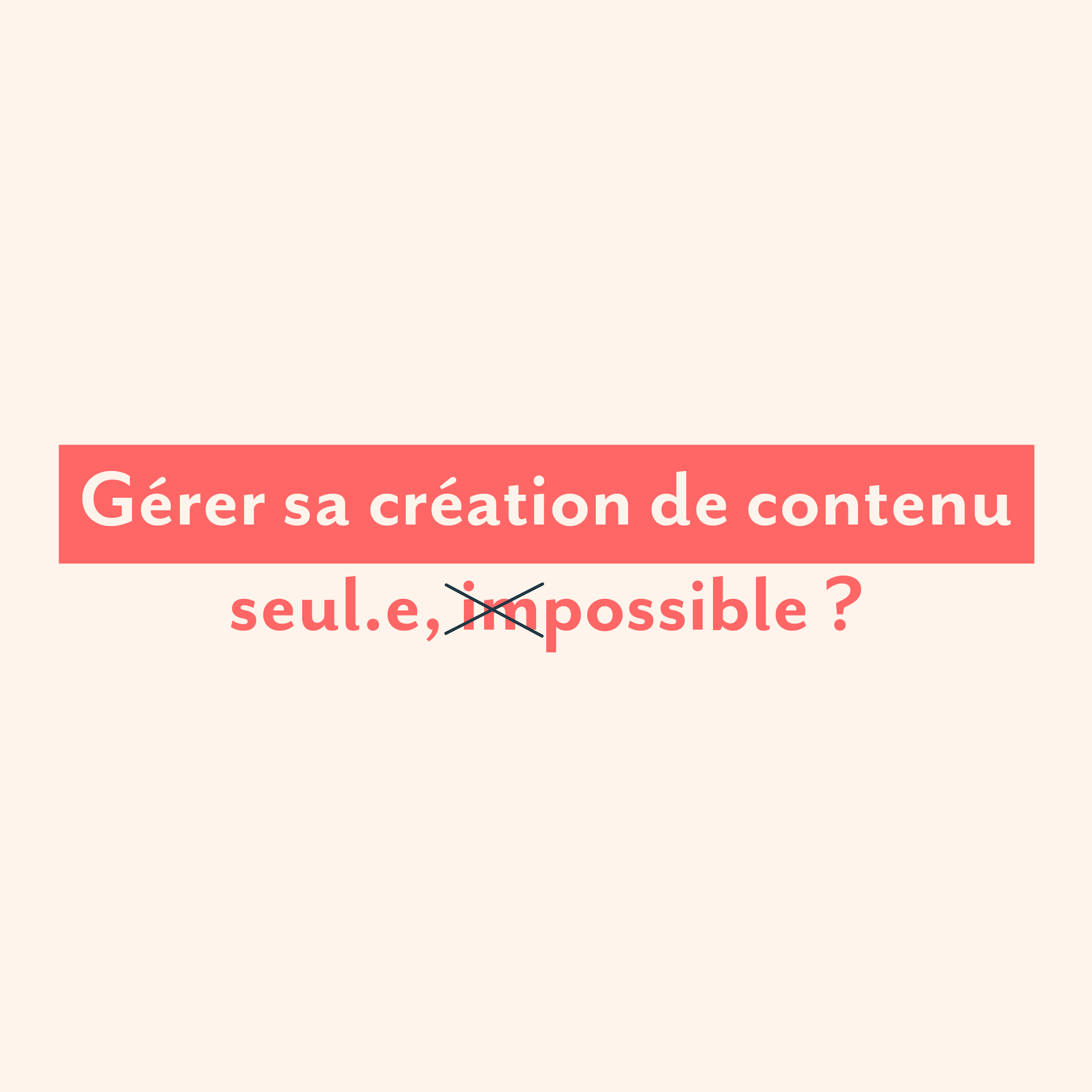 Gérer sa création de contenu seul.e, impossible ?