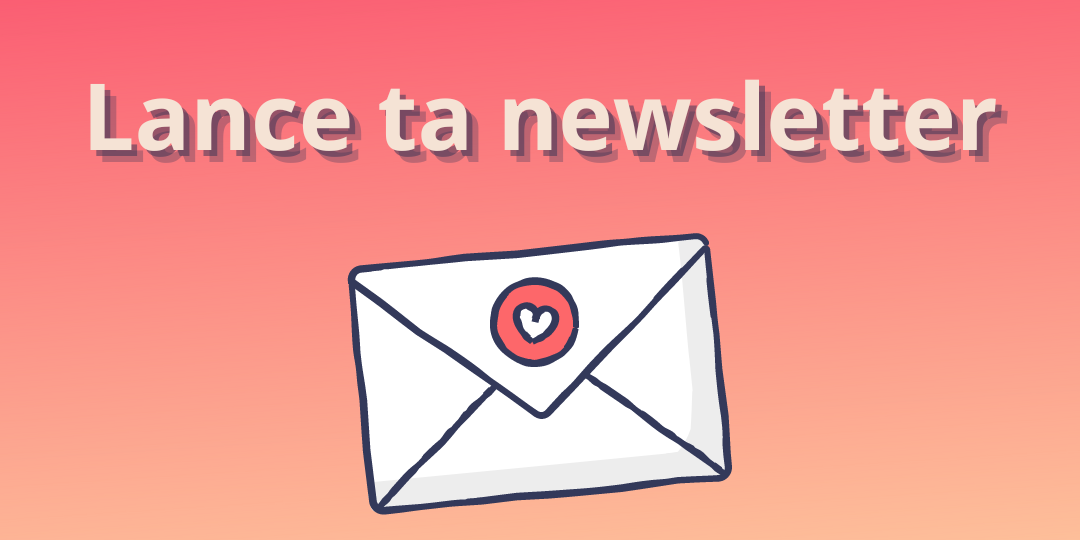 Lance ta newsletter Mes meilleurs conseils pour que tu puisses lancer ta newsletter !