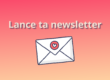 Mes meilleurs conseils pour que tu puisses lancer ta newsletter !