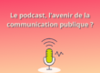 Le podcast est-il l'avenir de la communication publique ?